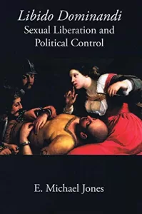 Libido dominandi, par E Michael Jones